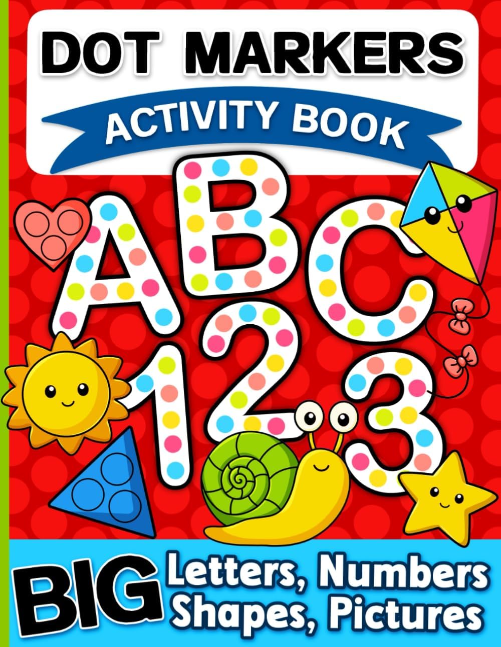 Dot Markers Activity Book: Letters, Numbers and Shapes Art Coloring for Toddlers Ages 1-3 and 2-4 by BJB Publishing