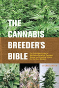 The Cannabis Breeder's Bible: The Definitive Guide to Marijuana Genetics, Cannabis Botany and Creating Strains for the Seed Market by Greg Green