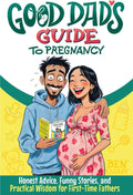 Good Dad's Guide To Pregnancy: Honest Advice, Funny Stories, and Practical Wisdom for First-Time Fathers by Ben Clardy
