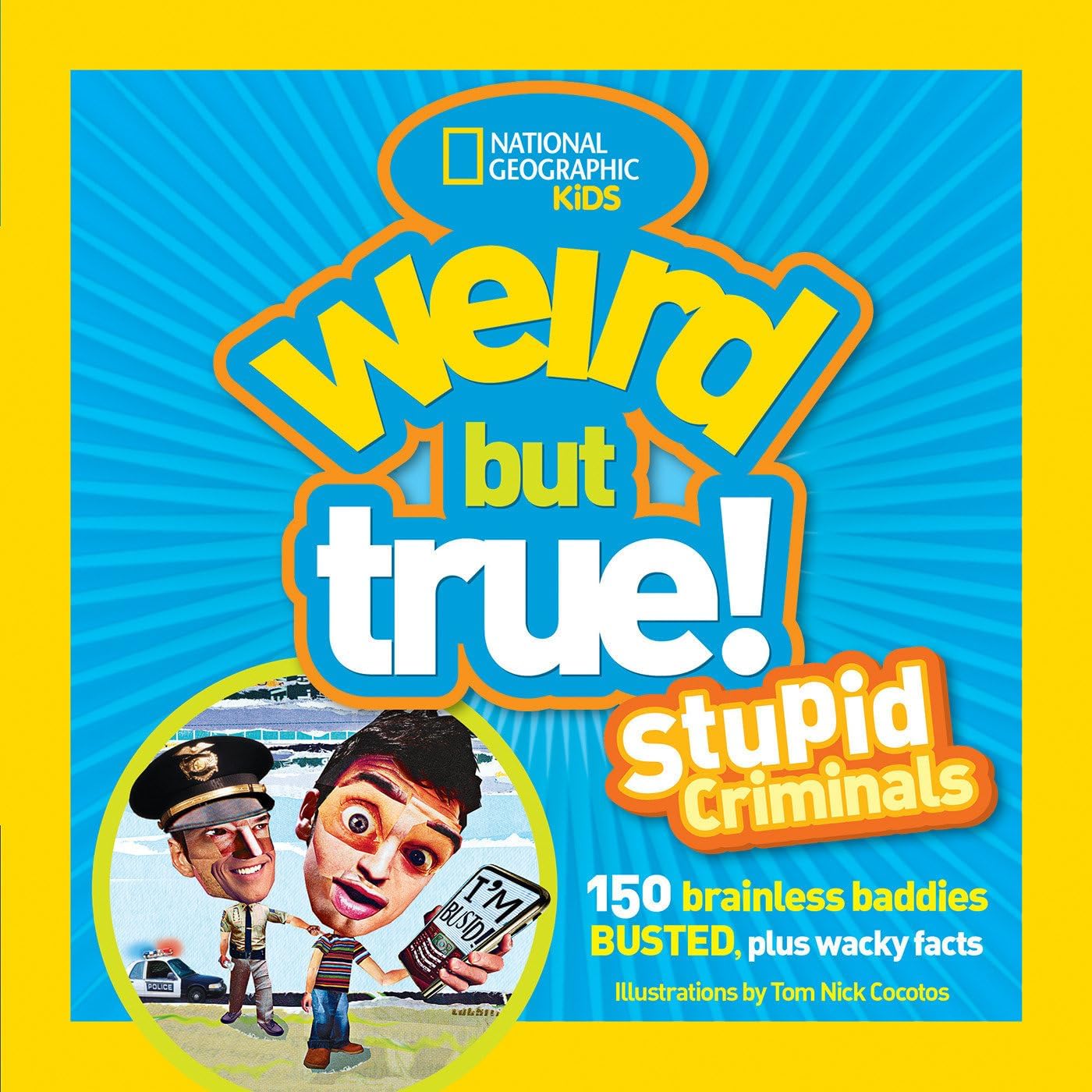 Weird but True! Stupid Criminals: 150 Brainless Baddies Busted, Plus Wacky Facts by National Geographic Kids