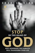 Stop, in the Name of God: Why Honoring the Sabbath Will Transform Your Life by Charlie Kirk