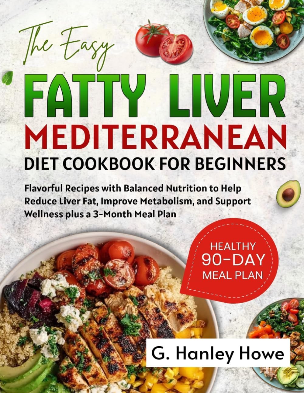 The Easy Fatty Liver Mediterranean Diet Cookbook for Beginners by G. Hanley Howe
