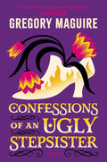 Confessions of an Ugly Stepsister: A Novel – A Dark and Haunting Fairy Tale Retelling of the Classic Cinderella Story by Gregory Maguire