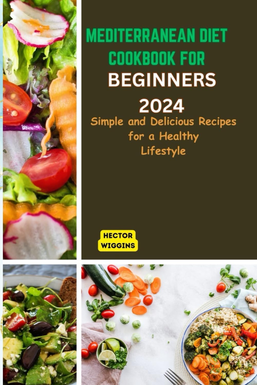 MEDITERRANEAN DIET COOKBOOK FOR BEGINNERS 2024: Delicious Recipes for a Healthy Lifestyle by Hector Wiggins