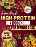 Super Simple High Protein Diet Cookbook for Weight Loss: A 30 Day Plan with Healthy and Delicious Recipes Ready in 20 Minutes to Boost Energy, Cut Junk Food and Lose Weight Without Counting Calories by Harper L. Quinn