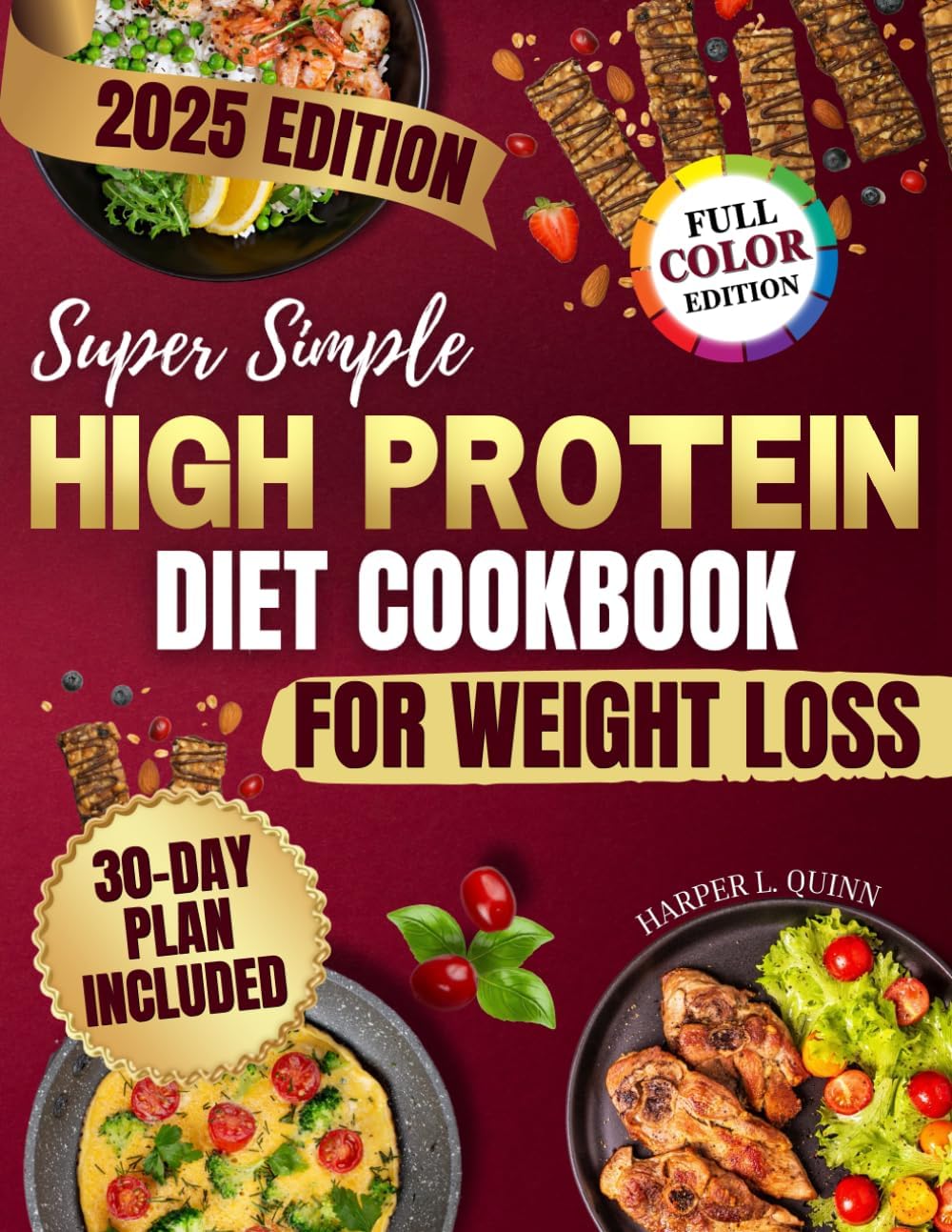 Super Simple High Protein Diet Cookbook for Weight Loss: A 30 Day Plan with Healthy and Delicious Recipes Ready in 20 Minutes to Boost Energy, Cut Junk Food and Lose Weight Without Counting Calories by Harper L. Quinn