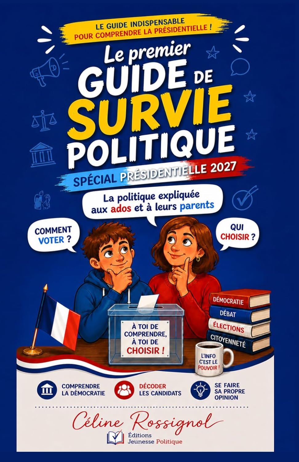 Présidentielle 2027 : le guide de survie des jeunes citoyens : Le guide Ludique pour les ados et leurs parents: Élections, président, médias, fake ... comprendre la France de 2027 (French Edition) by Editions Jeunesse Politique