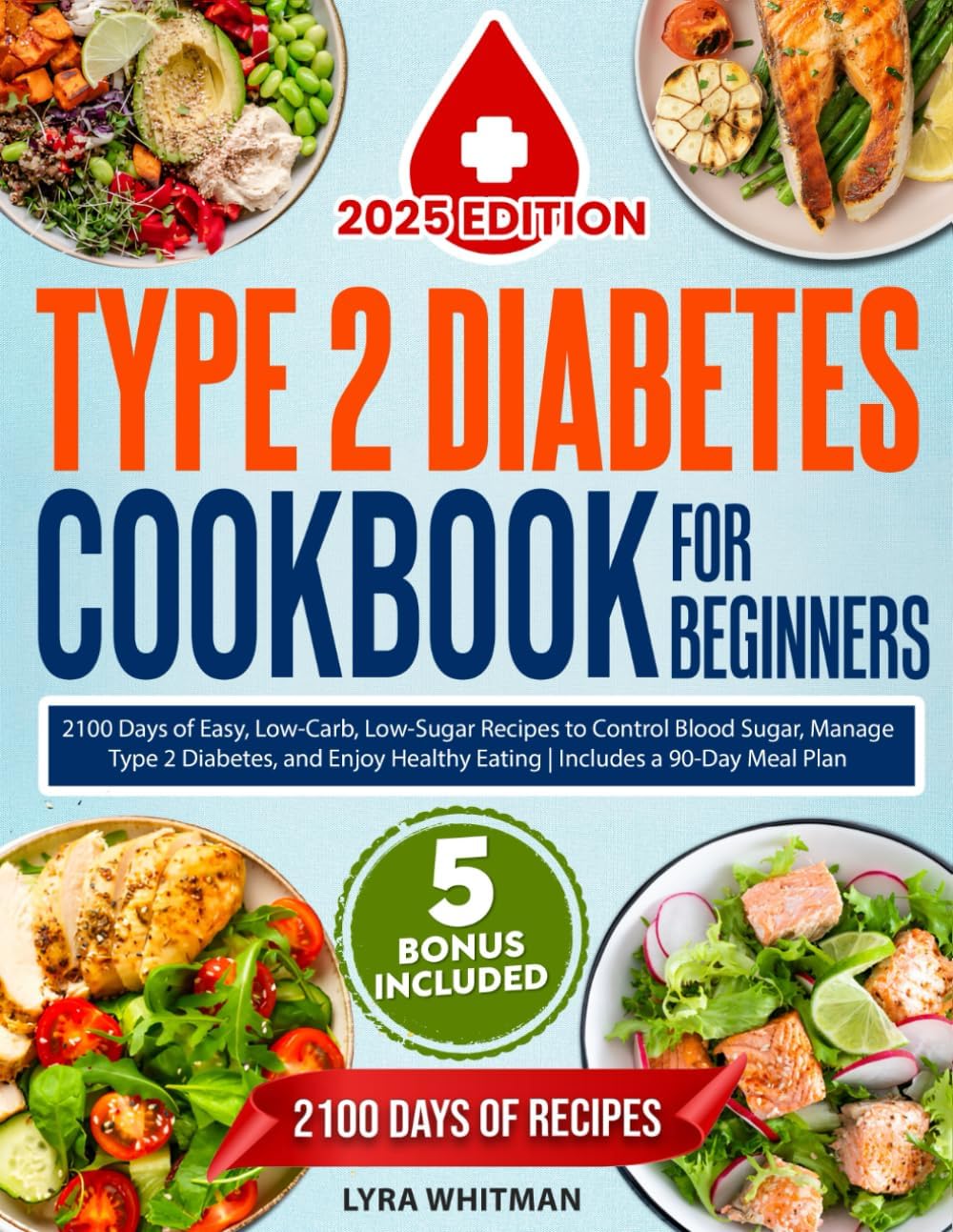 Type 2 Diabetes Cookbook for Beginners: 2100 Days of Easy, Low-Carb, Low-Sugar Recipes to Control Blood Sugar, Manage Type 2 Diabetes, and Enjoy Healthy Eating | Includes a 90-Day Meal Plan by Lyra Whitman
