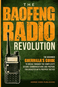 The Baofeng Radio Revolution: The Beginner Guerrilla’s Guide to Break Through the Complexity, Secure Communications, and Prepare for Disaster With Prepper Tactics (Ham Radio License Study Guides) by Morse Code Publishing