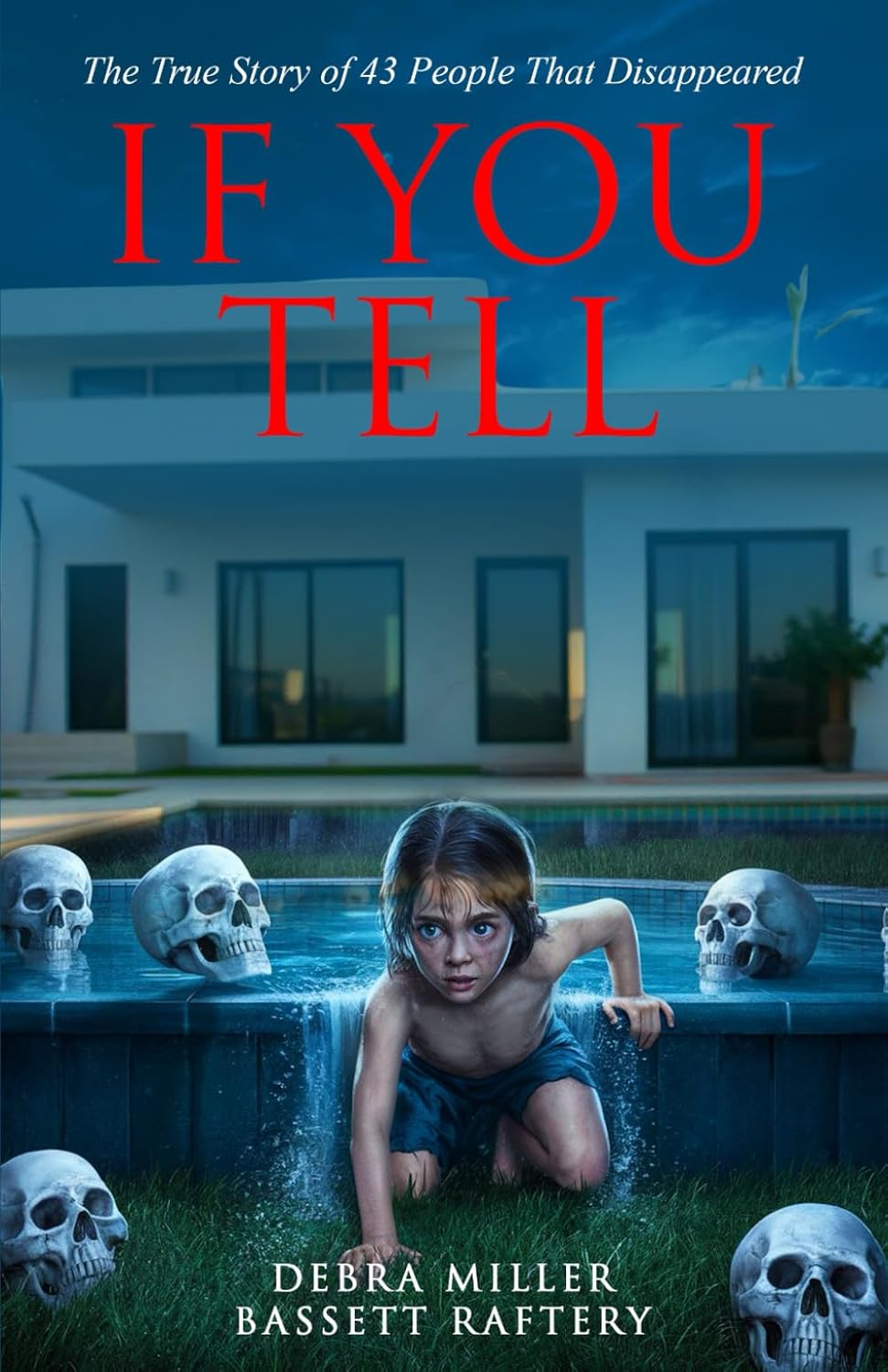 IF YOU TELL: THE TRUE STORY OF THE DISAPPEARANCE OF 43 PEOPLE by Debra Miller Bassett Raftery