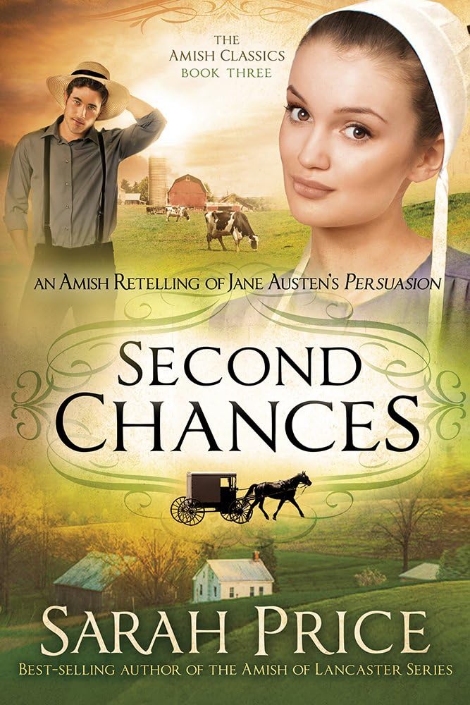 Second Chances: An Amish Retelling of Jane Austen's Persuasion (The Amish Classics) by Sarah Price