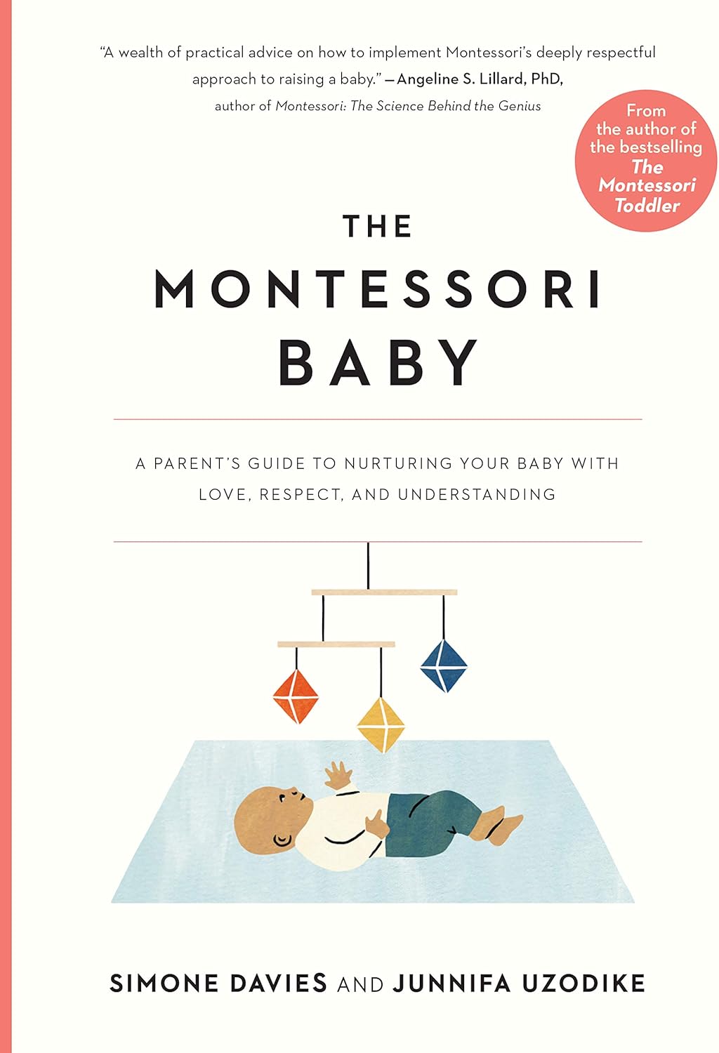 The Montessori Baby: A Parent's Guide to Nurturing Your Baby with Love, Respect, and Understanding (The Parents' Guide to Montessori, 2) by Simone Davies