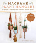 Macramé Plant Hangers: Creative Knotted Crafts for Your Stylish Home by Chrysteen Borja