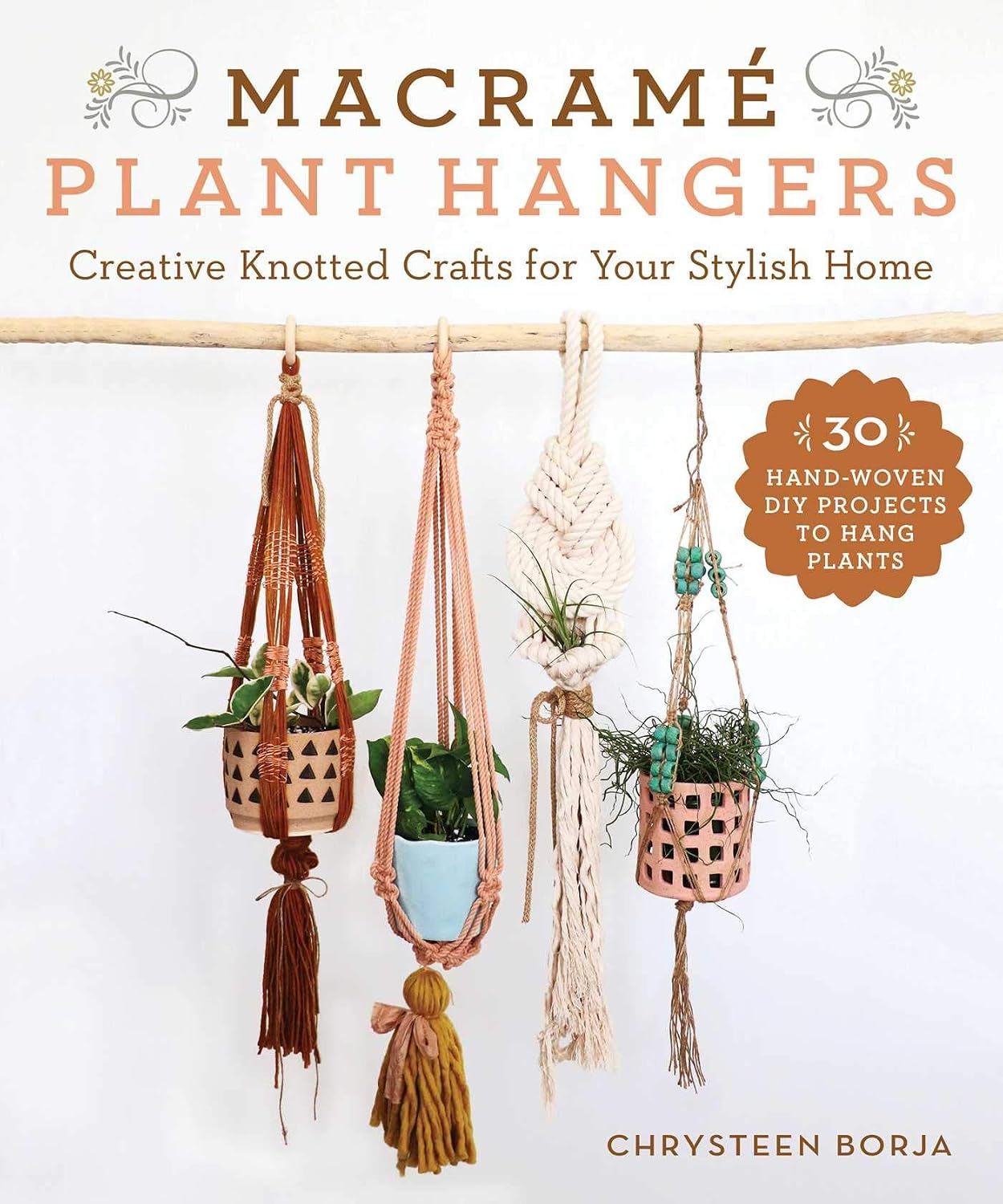 Macramé Plant Hangers: Creative Knotted Crafts for Your Stylish Home by Chrysteen Borja