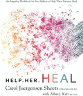 Help Her Heal: An Empathy Workbook for Sex Addicts to Help their Partners Heal by Carol Juergensen Sheets