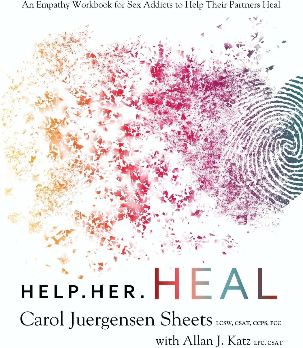 Help Her Heal: An Empathy Workbook for Sex Addicts to Help their Partners Heal by Carol Juergensen Sheets