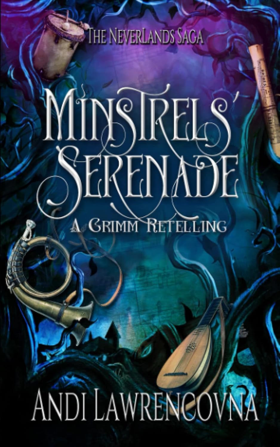 Minstrels' Serenade: A Grimm Retelling (The NeverLands Saga) by Andi Lawrencovna