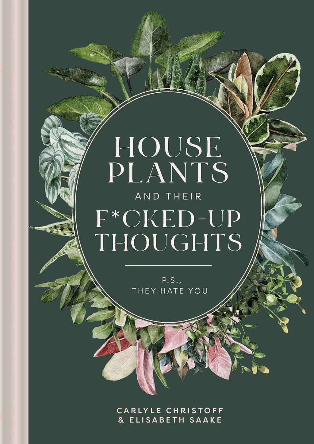 Houseplants and Their F*cked-Up Thoughts: P.S., They Hate You by Carlyle Christoff