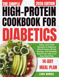 The Simple High-Protein Cookbook For Diabetics: Easy, Low-Carb Recipes to Balance Blood Sugar, Boost Energy, and Simplify Meal Prep with a 14-Day Meal Plan by Lara Norris