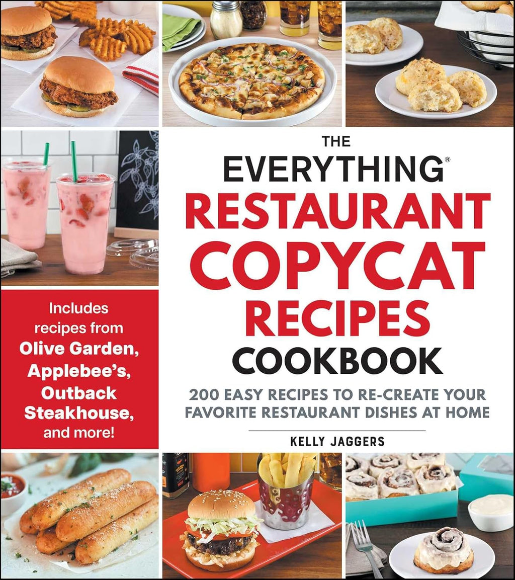 The Everything Restaurant Copycat Recipes Cookbook: 200 Easy Recipes to Re-Create Your Favorite Restaurant Dishes at Home (Everything® Series) by Kelly Jaggers