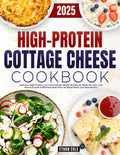 High Protein Cottage Cheese Cookbook: Delicious High-Protein, Low-Carb Cottage Cheese Recipes for Rapid Fat Loss, Lean Muscle Growth & Effortless Meal Prep. No Bland Meals, Just Real Results by Ethan Cole