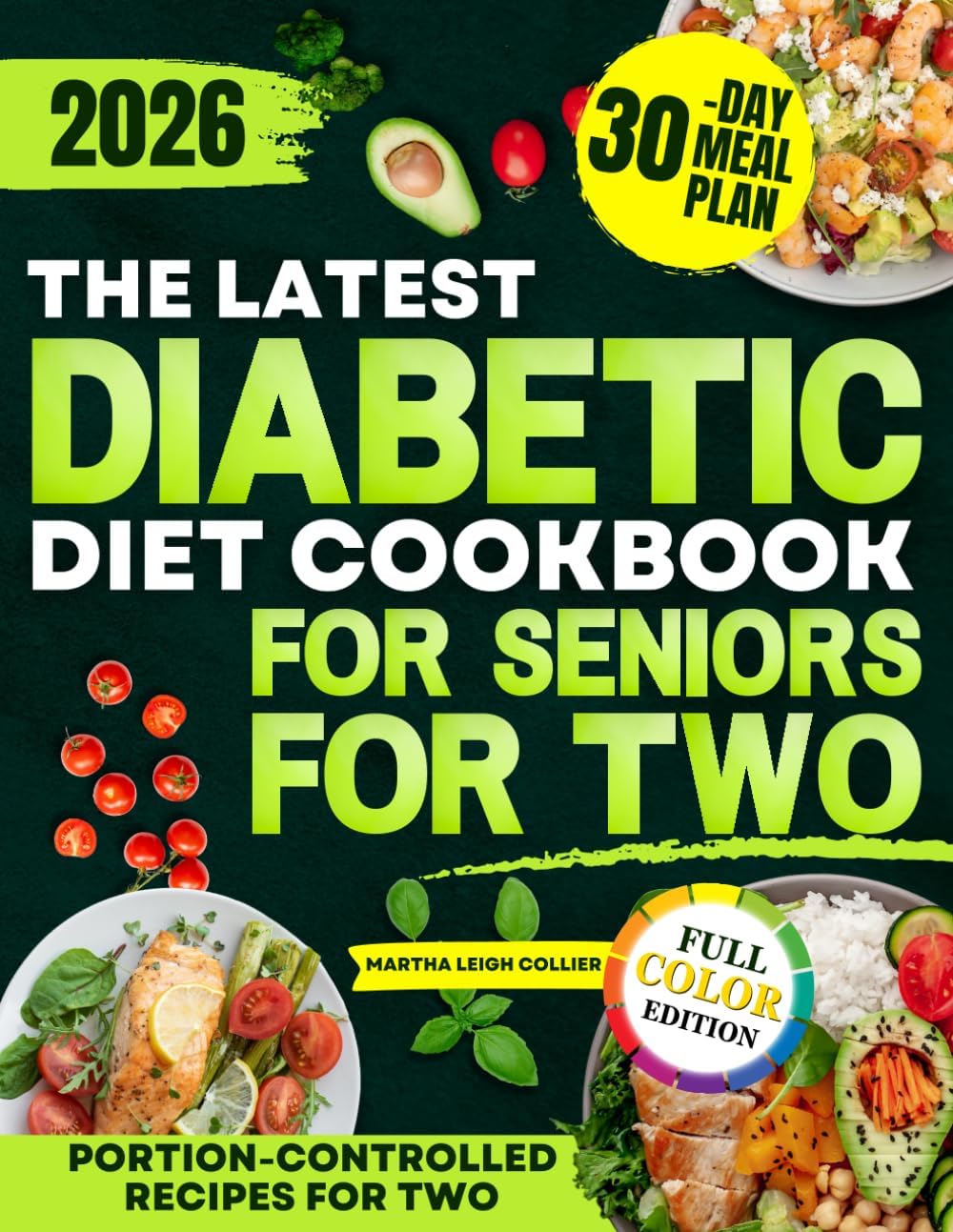 The Latest Diabetic Diet Cookbook for Seniors for Two: Quick, Easy and Low Sugar Meals to Prevent Blood Sugar Spikes, Support Weight Loss and Stay Independent Without Complicated Cooking by Martha Leigh Collier