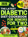 The Latest Diabetic Diet Cookbook for Seniors for Two: Quick, Easy and Low Sugar Meals to Prevent Blood Sugar Spikes, Support Weight Loss and Stay Independent Without Complicated Cooking by Martha Leigh Collier
