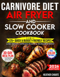 Carnivore Diet Air Fryer & Slow Cooker Cookbook: Fast, Easy & Affordable Meat-Based Meals for Weight Loss, Energy & Health (Carnivore Diet for Beginners on a Budget) by Heather Choate
