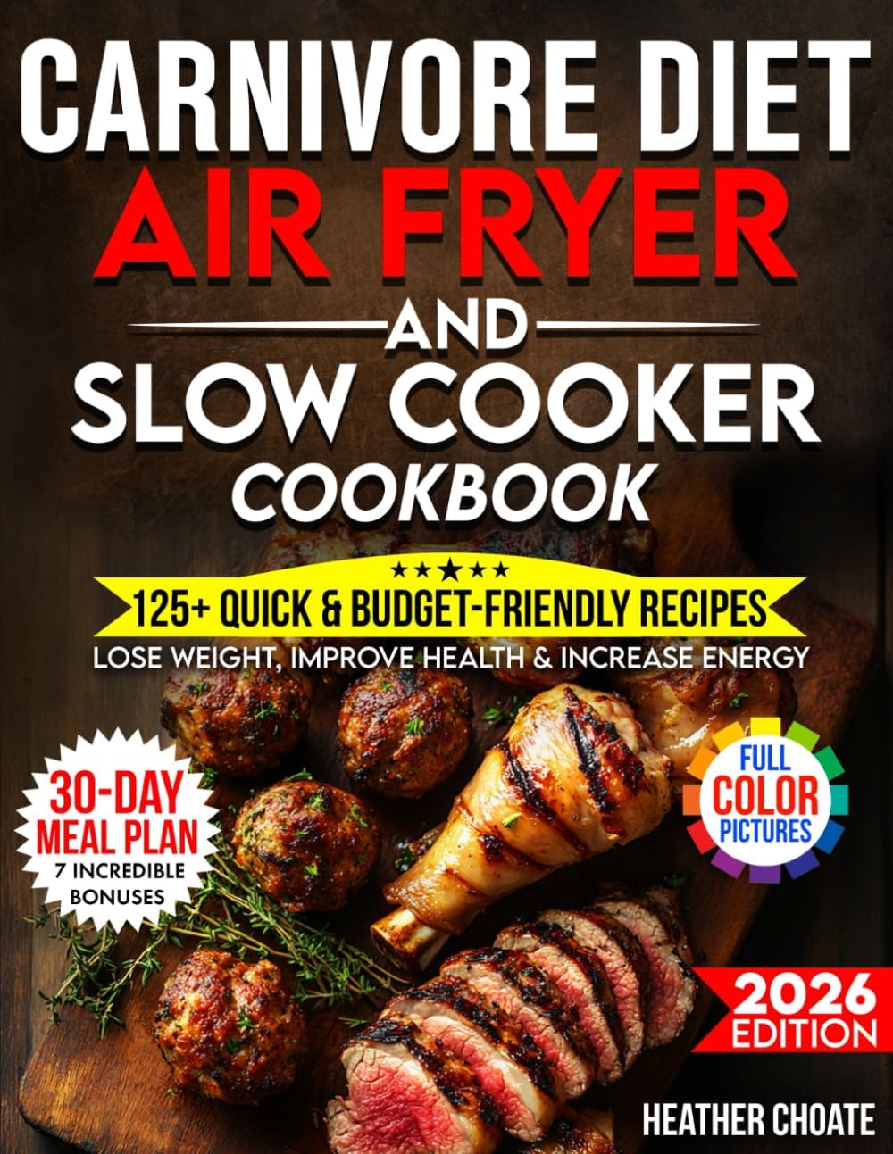 Carnivore Diet Air Fryer & Slow Cooker Cookbook: Fast, Easy & Affordable Meat-Based Meals for Weight Loss, Energy & Health (Carnivore Diet for Beginners on a Budget) by Heather Choate