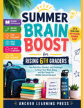 Summer Brain Boost for Rising 6th Graders: An 8-Week Summer Learning Workbook for Confidence, Reading, STEM, Life Skills, and Middle School Success by Anchor Learning Press