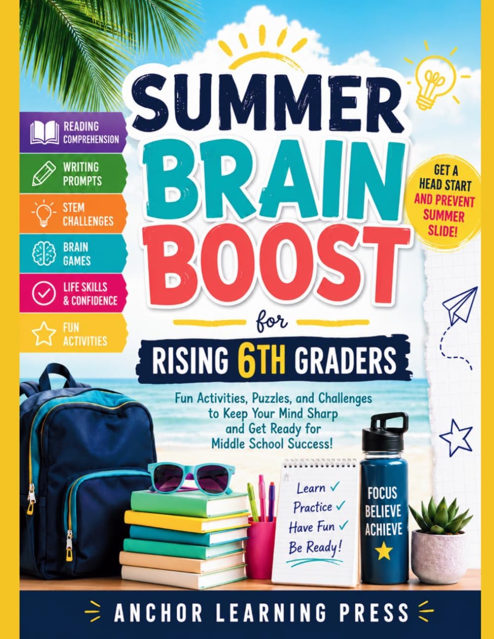 Summer Brain Boost for Rising 6th Graders: An 8-Week Summer Learning Workbook for Confidence, Reading, STEM, Life Skills, and Middle School Success by Anchor Learning Press
