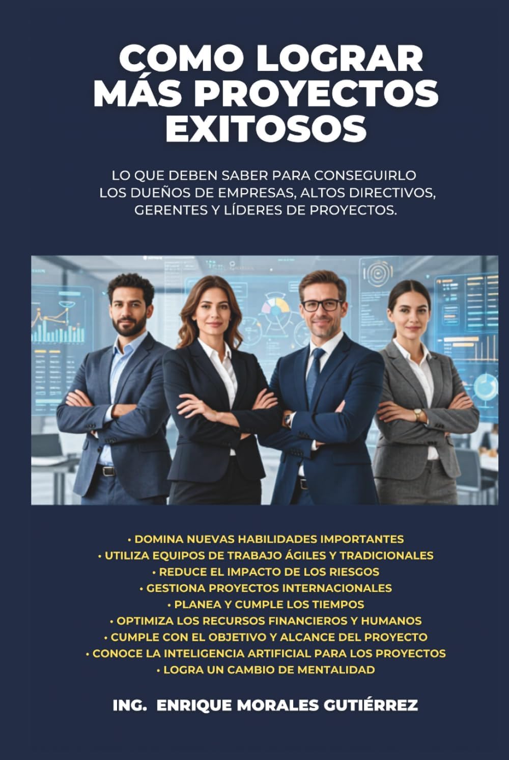 COMO LOGRAR MÁS PROYECTOS EXITOSOS: Lo que deben de saber para conseguirlo los dueños de empresas, altos directivos, gerentes y líderes de proyectos (Spanish Edition) by Ing. Enrique Morales