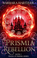 Prismia Rebellion: Book 2, An Epic YA Romantasy (Tinges of Prismia) by Barbara Hartzler