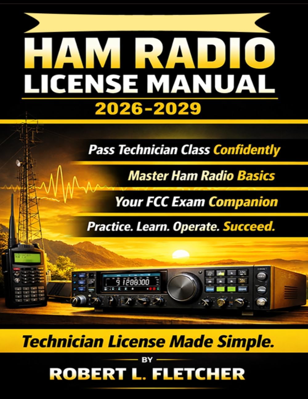 ARRL Ham Radio License Manual 2026-2029: Technician Class Exam Prep with Practice Questions, Clear Explanations, and Operating Fundamentals for FCC Amateur Radio Licensing by Robert L. Fletcher