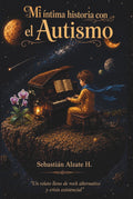 MI íntima historia con el Autismo: Un relato lleno de rock alternativo y crisis existencial (Spanish Edition) by Lic. Sebastián Alzate Henao