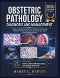 Obstetric Pathology Diagnosis and Management: Evidence-Based Textbook Covering Placental Histology, Maternal-Fetal Complications, & Clinical Correlation for OB/GYN Residents by Harry C. Harvey