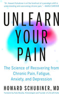 Unlearn Your Pain: The Science of Recovering from Chronic Pain, Fatigue, Anxiety, and Depression by Howard Schubiner MD