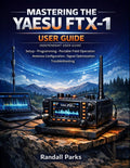 MASTERING THE YAESU FTX-1: A Practical Beginner’s User Guide To Setup, Programming, Portable Field Operation, Antenna Configuration, Signal Optimization, And Troubleshooting by Randall Parks