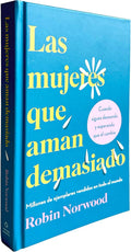 Las mujeres que aman demasiado (Edición de regalo) / Women Who Love Too Much (Spanish Edition) by Robin Norwood