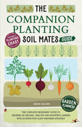 The Companion Planting Soil Mates Guide: The Complete Beginners' Guide to Growing an Organic, Healthy and Bountiful Garden with an Effective ... Companion Planting Chart and Garden Planners by Christo Sullivan