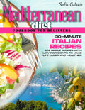 The Mediterranean Diet Cookbook for Beginners: 30-Minute Original Italian Recipes. 120+ Simple Recipes with Low Ingredients to Make Life Easier and ... 7-Day Meal Plan (The Real Mediterranean Diet) by Sofia Galanis