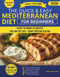 The Quick & Easy Mediterranean Diet for Beginners: A step-by-step guide with meal plans and portion-friendly recipes to eat healthier without wasting time, food, or energy, fast and foolproof by Linda Laurel West