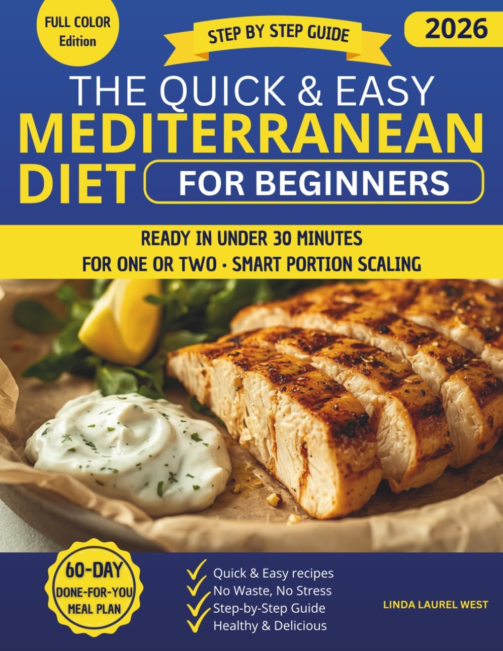 The Quick & Easy Mediterranean Diet for Beginners: A step-by-step guide with meal plans and portion-friendly recipes to eat healthier without wasting time, food, or energy, fast and foolproof by Linda Laurel West
