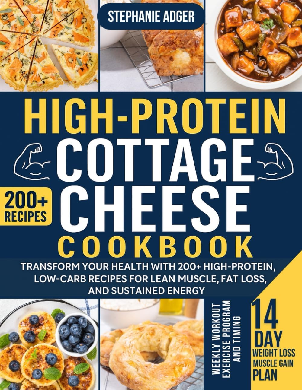 High-Protein Cottage Cheese Cookbook: Transform Your Health with 200+ Delicious, High-Protein, Low-Carb Recipes for Lean Muscle, Fat Loss, and Sustained Energy" by Stephanie Adger