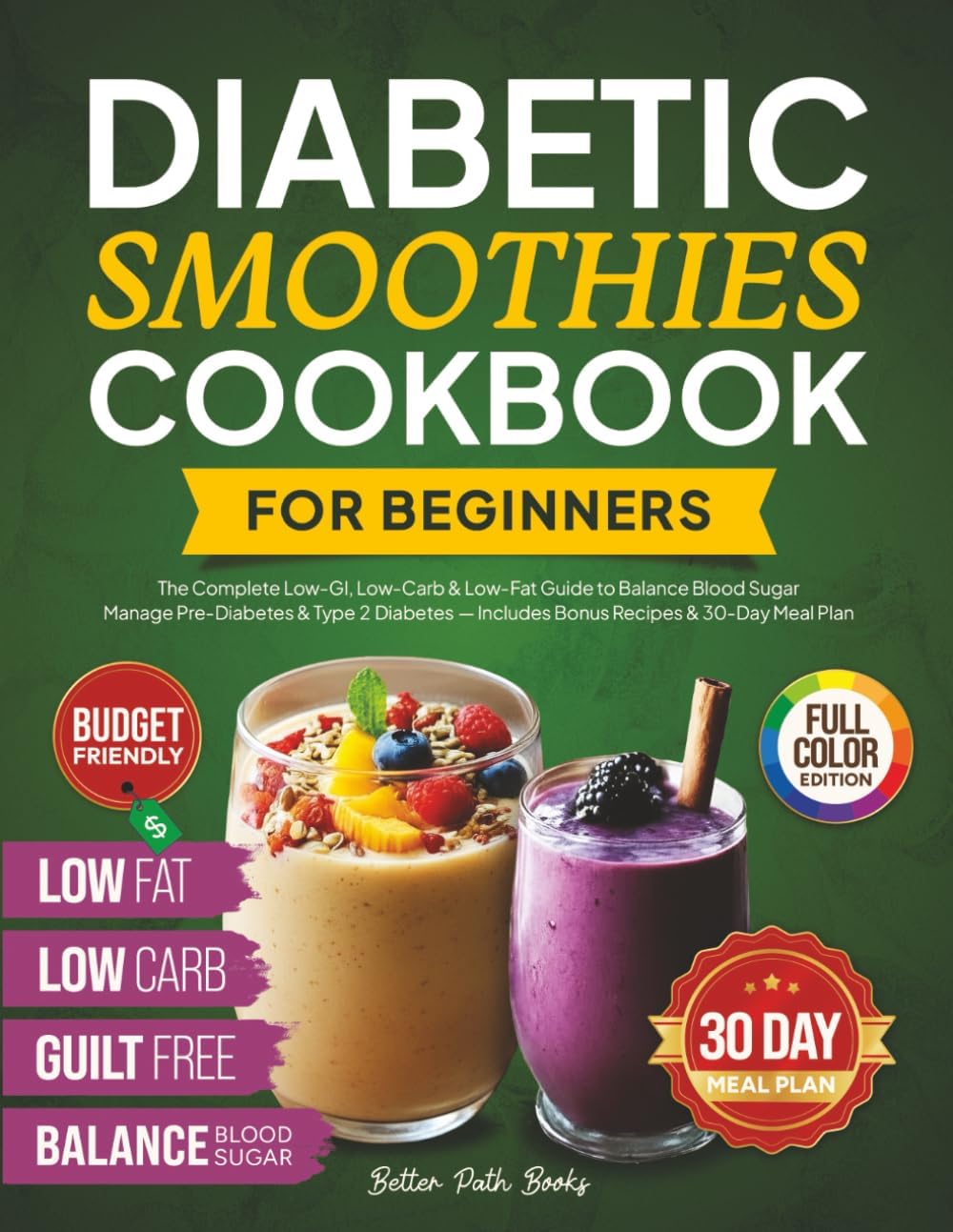 Diabetic Smoothies Cookbook For Beginners: The Complete - Low GI, Low Carb & Low - Fat Guide To Balance Blood Sugar - Manage Pre-Diabetes & Type 2 ... Meal Plan (The Better Path Diabetic Series) by Better Path Books