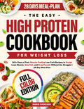 The Easy High Protein Cookbook for Weight Loss: 365+ Days of Fast, Muscle-Fueling Low Carb Recipes to Sculpt Lean Muscle, Stay Full, and Drop Pounds Without the Struggle | 28-Day Meal Plan by Ingrid Svensson