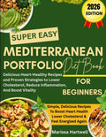 Mediterranean Portfolio Diet For Beginners: Delicious Heart-Healthy Recipes and Proven Strategies to Lower Cholesterol, Reduce Inflammation, and Boost Vitality by Marissa Hartwell