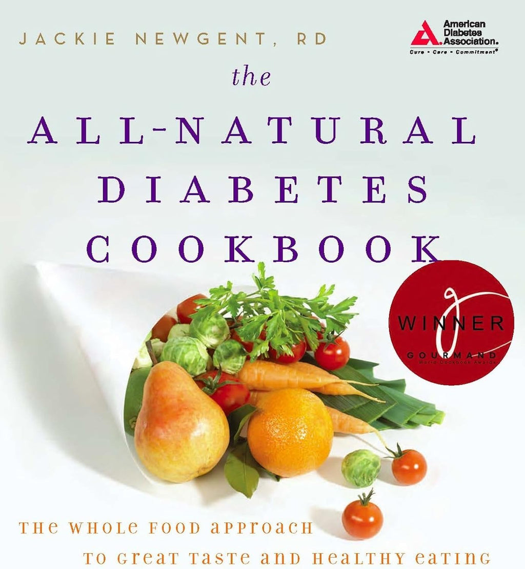 The All-Natural Diabetes Cookbook: The Whole Food Approach to Great Taste and Healthy Eating by Jackie Newgent R.D.