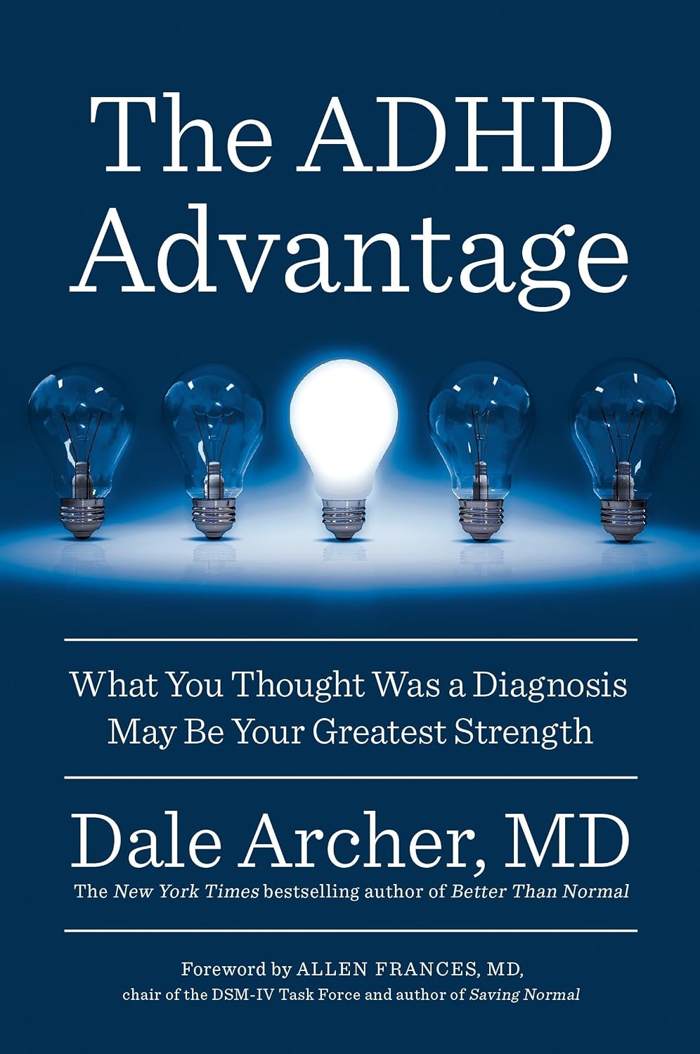 The ADHD Advantage: What You Thought Was a Diagnosis May Be Your Greatest Strength by Dale Archer MD