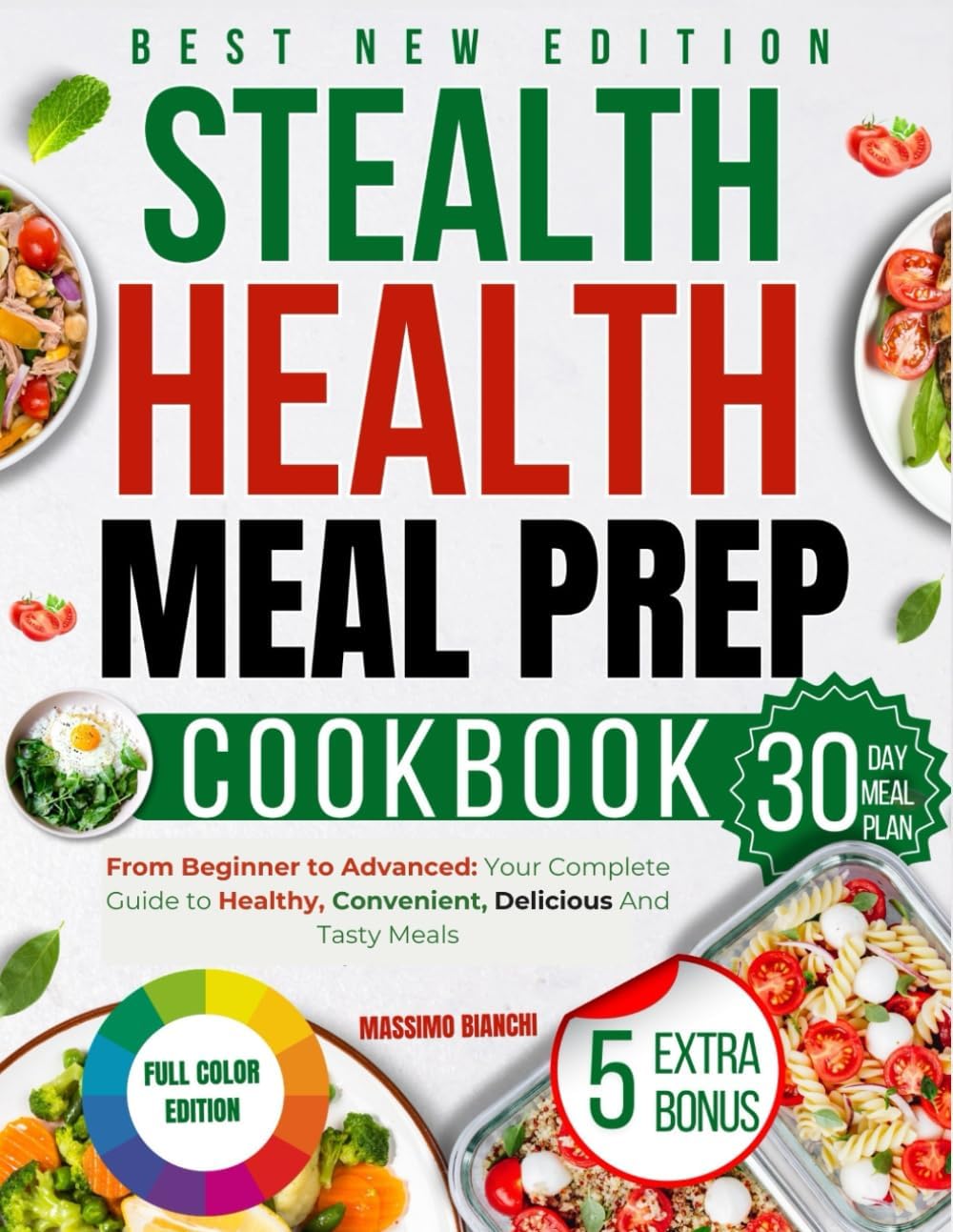 The Stealth Health Meal Prep Cookbook: From Beginner to Advanced—Your Complete Guide to Healthy, Convenient, Delicious, and Tasty Meals. (FIRST AND SECOND EDITION OF THE BOOK) by MASSIMO BIANCHI